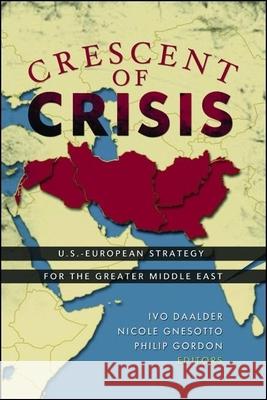 Crescent of Crisis: U.S.-European Strategy for the Greater Middle East Daalder, Ivo H. 9780815716891 Brookings Institution Press - książka