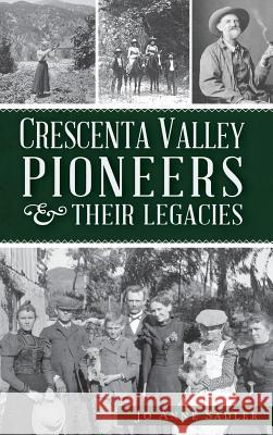 Crescenta Valley Pioneers & Their Legacies Jo Anne Sadler 9781540231451 History Press Library Editions - książka