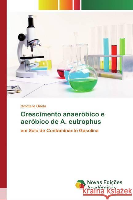 Crescimento anaeróbico e aeróbico de A. eutrophus : em Solo de Contaminante Gasolina Odola, Omotere 9786200798015 Novas Edicioes Academicas - książka