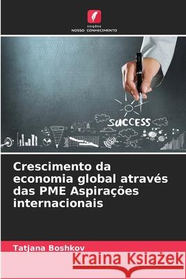 Crescimento da economia global através das PME Aspirações internacionais Boshkov, Tatjana 9786202327596 Edições Nosso Conhecimento - książka