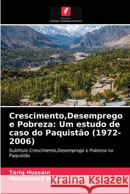 Crescimento, Desemprego e Pobreza: Um estudo de caso do Paquistão (1972-2006) Tariq Hussain, Muhammad Wasif Siddiqi 9786202823036 Edicoes Nosso Conhecimento - książka