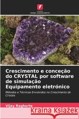 Crescimento e conce??o do CRYSTAL por software de simula??o Equipamento eletr?nico Vijay Raghorte 9786207549689 Edicoes Nosso Conhecimento - książka