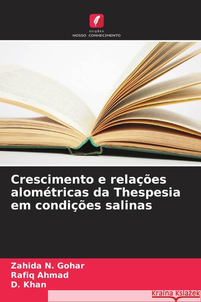 Crescimento e relações alométricas da Thespesia em condições salinas Gohar, Zahida N., Ahmad, Rafiq, Khan, D. 9786208956356 Edições Nosso Conhecimento - książka