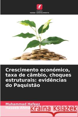 Crescimento económico, taxa de câmbio, choques estruturais: evidências do Paquistão Hafeez, Muhammad, Ahmad, Haseeb 9786208869199 Edições Nosso Conhecimento - książka