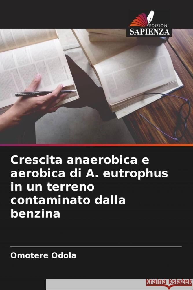Crescita anaerobica e aerobica di A. eutrophus in un terreno contaminato dalla benzina Odola, Omotere 9786205536421 Edizioni Sapienza - książka