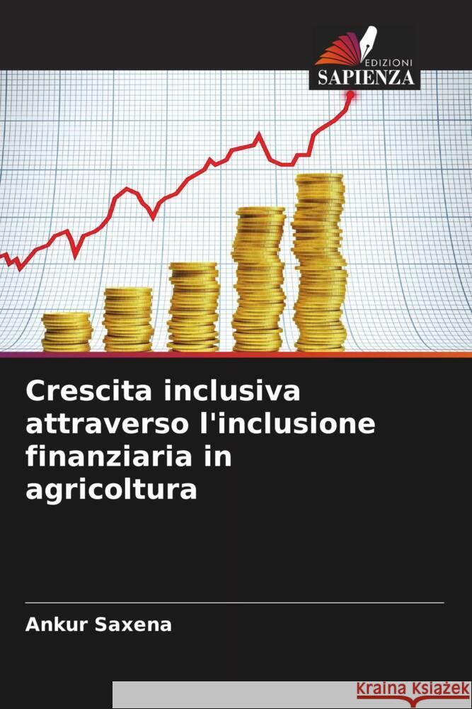 Crescita inclusiva attraverso l'inclusione finanziaria in agricoltura Saxena, Ankur 9786206257868 Edizioni Sapienza - książka