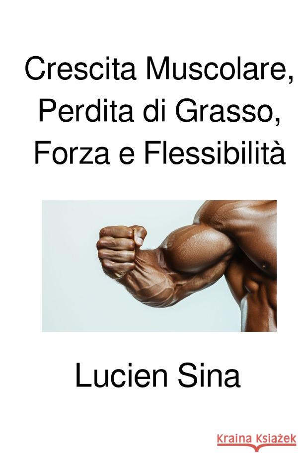 Crescita Muscolare, Perdita di Grasso, Forza e Flessibilità Sina, Lucien 9783818778101 epubli - książka