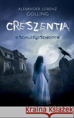 Creszentia (11 Schauergeschichten) Alexander Lorenz Golling 9783740764944 Twentysix - książka