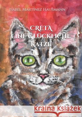 Creta, eine glückliche Katze Gisela Hausmann, Isabel Martínez Hausmann, Gisela Hausmann 9798545430543 Independently Published - książka