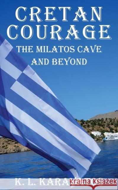 Cretan Courage: The Milatos Cave and Beyond K L Karavatos   9781662925573 Gatekeeper Press - książka