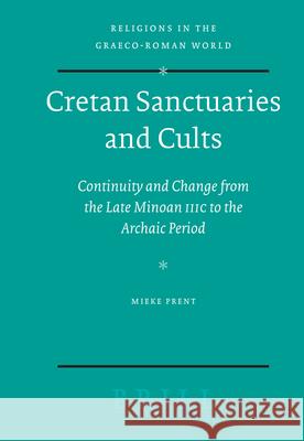Cretan Sanctuaries and Cults: Continuity and Change from Late Minoan IIIC to the Archaic Period Mieke Prent 9789004142367 Brill Academic Publishers - książka