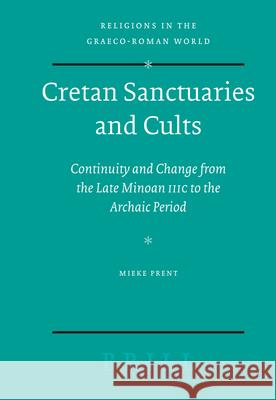 Cretan Sanctuaries and Cults: Continuity and Change from Late Minoan IIIC to the Archaic Period Mieke Prent 9789004142367 Brill Academic Publishers - książka