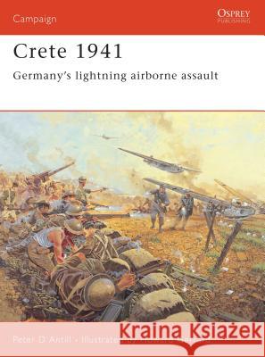 Crete 1941: Germany's Lightning Airborne Assault Antill, Peter 9781841768441 Osprey Publishing (UK) - książka