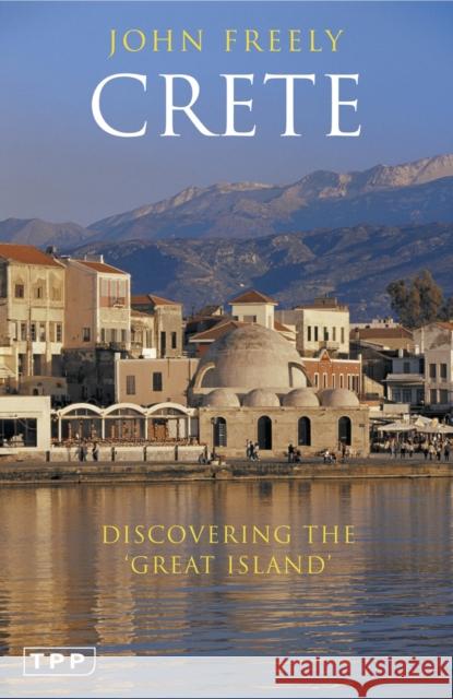 Crete: Discovering the 'Great Island' Freely, John 9781845116927  - książka