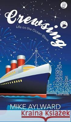 Crewsing: Life on the Ocean Wave Mike Aylward 9781787195509 New Generation Publishing - książka