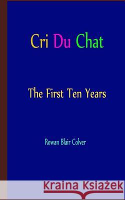 Cri Du Chat - The First Ten Years Rowan Blair Colver 9781495288906 Createspace - książka