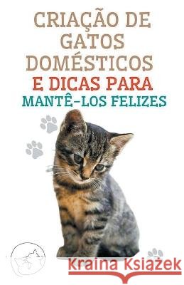 Criacao de Gatos Domesticos e Dicas Para Mante-los Felizes Edwin Pinto   9798215205280 Edwin Pinto - książka