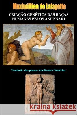 Criacao Genetica das Racas Humanas pelos Anunnaki Maximillien De Lafayette 9781304734266 Lulu.com - książka