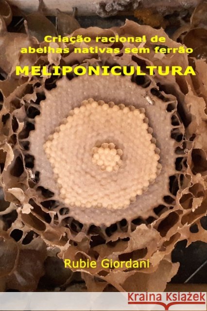 Criação racional de abelhas nativas sem ferrão: Meliponicultura Giordani, Rubie José 9798742844679 Independently Published - książka