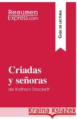 Criadas y señoras de Kathryn Stockett (Guía de lectura): Resumen y análisis completo Resumenexpress 9782806284051 Resumenexpress.com - książka