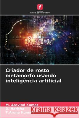 Criador de rosto metamorfo usando intelig?ncia artificial M. Aravind Kumar D. Haritha T. Aruna Kumari 9786207776757 Edicoes Nosso Conhecimento - książka