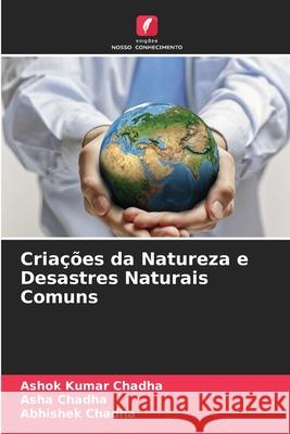 Criações da Natureza e Desastres Naturais Comuns Chadha, Ashok Kumar, Chadha, Asha, Chadha, Abhishek 9786209312427 Edições Nosso Conhecimento - książka