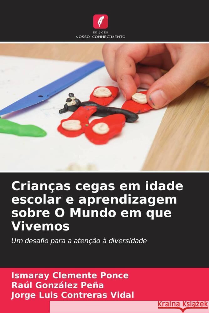 Crian?as cegas em idade escolar e aprendizagem sobre O Mundo em que Vivemos Ismaray Clement Ra?l Gonz?le Jorge Luis Contrera 9786206599395 Edicoes Nosso Conhecimento - książka