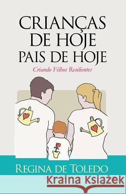 Crianças de Hoje, Pais de Hoje: Criando Filhos Resilientes De Toledo, Regina 9781719996990 Independently Published - książka