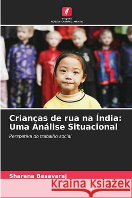 Crian?as de rua na ?ndia: Uma An?lise Situacional Sharana Basavaraj 9786207710324 Edicoes Nosso Conhecimento - książka