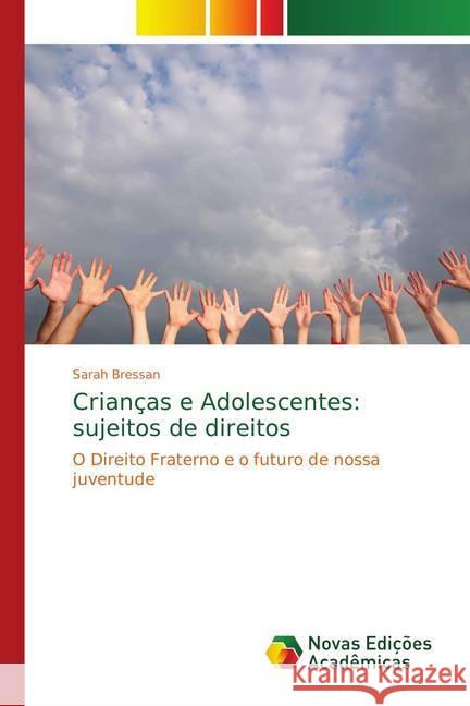 Crianças e Adolescentes: sujeitos de direitos : O Direito Fraterno e o futuro de nossa juventude Bressan, Sarah 9786139752546 Novas Edicioes Academicas - książka