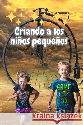 Criando a los niños pequeños Ubaldo Sánchez Gutierrez 9798211367838 Blurb - książka