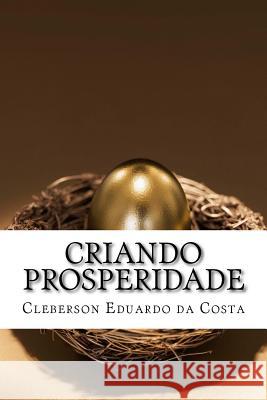 Criando prosperidade: A arte e o sentido do processo criativo Da Costa, Cleberson Eduardo 9781497322011 Createspace - książka
