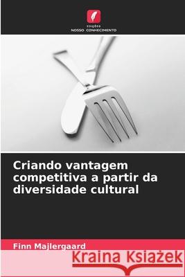 Criando vantagem competitiva a partir da diversidade cultural Majlergaard, Finn 9786208495756 Edições Nosso Conhecimento - książka