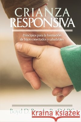 Crianza Responsiva: Principios Para Criar Hijos Conectados Y Saludables Boyd D. Brooks 9781400331727 ELM Hill - książka