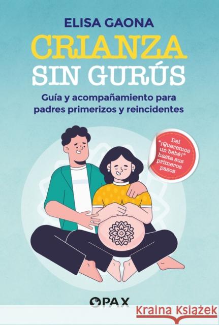 Crianza sin gurs: Gua y acompaamiento para padres primerizos y reincidentes Elisa Gaona 9786077135487 Editorial Terracota - książka