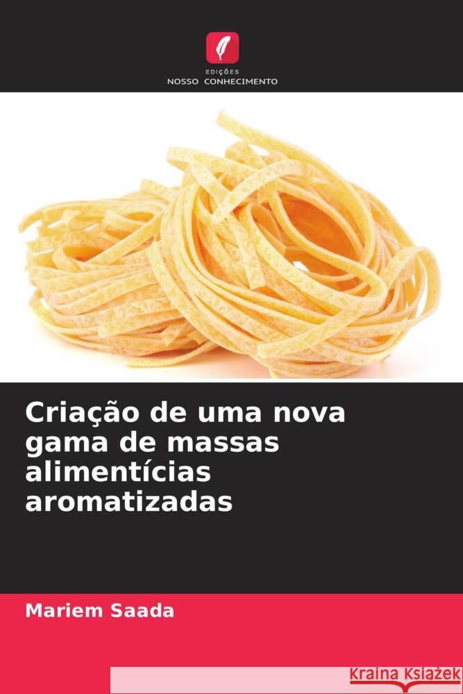 Criação de uma nova gama de massas alimentícias aromatizadas Saada, Mariem 9786204413648 Edicoes Nosso Conhecimento - książka