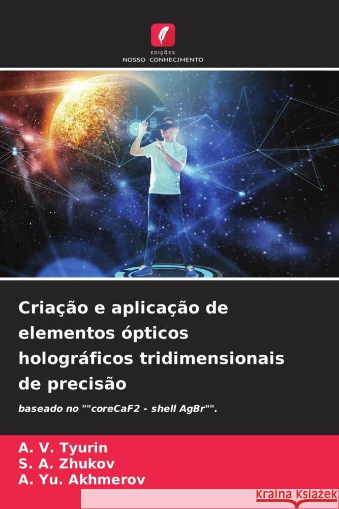 Criação e aplicação de elementos ópticos holográficos tridimensionais de precisão Tyurin, A. V., Zhukov, S. A., Akhmerov, A. Yu. 9786204540931 Edições Nosso Conhecimento - książka