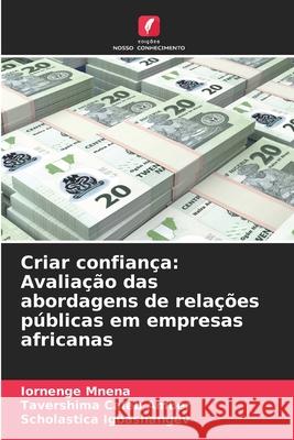 Criar confian?a: Avalia??o das abordagens de rela??es p?blicas em empresas africanas Iornenge Mnena Tavershima Caleb Amber Scholastica Igbashangev 9786207907687 Edicoes Nosso Conhecimento - książka