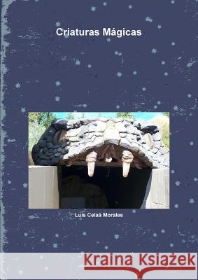 Criaturas Mágicas Celaá Morales, Luis 9781291571684 Lulu.com - książka