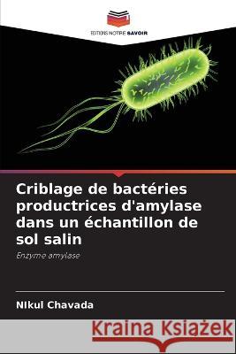 Criblage de bactéries productrices d'amylase dans un échantillon de sol salin Nikul Chavada 9786205386804 Editions Notre Savoir - książka