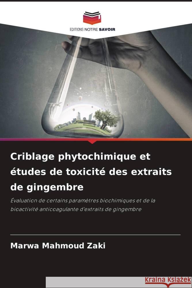 Criblage phytochimique et études de toxicité des extraits de gingembre Mahmoud Zaki, Marwa 9786205597828 Editions Notre Savoir - książka