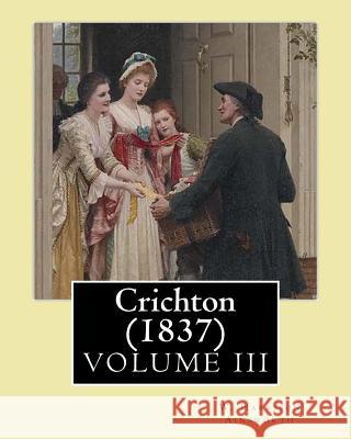 Crichton (1837). By: W. Harrison Ainsworth, in three volume's (VOLUME III): Novel (Original Classics) Ainsworth, W. Harrison 9781546325086 Createspace Independent Publishing Platform - książka
