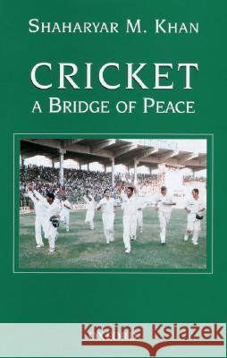 Cricket: A Bridge of Peace Shaharyar M. Khan 9780195978360 Oxford University Press - książka