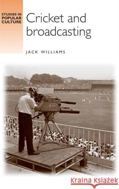 Cricket and Broadcasting Jack Williams 9780719077487 Manchester University Press - książka