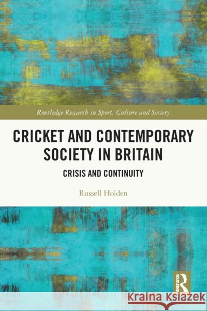 Cricket and Contemporary Society in Britain: Crisis and Continuity Russell Holden 9781032137780 Routledge - książka