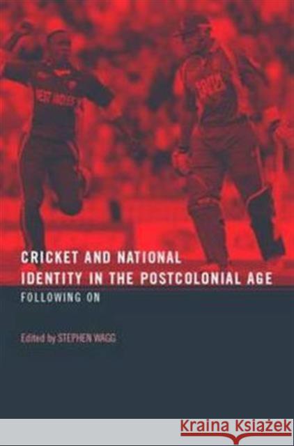 Cricket and National Identity in the Postcolonial Age : Following On Stephen Wagg 9780415363488 Routledge - książka