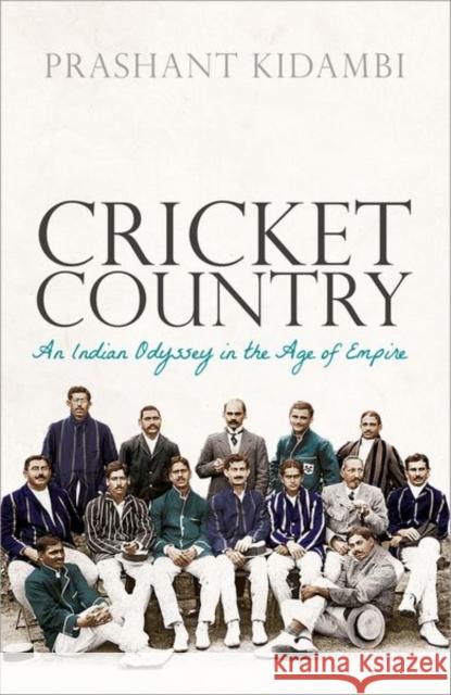 Cricket Country: An Indian Odyssey in the Age of Empire Prashant (Associate Professor in Colonial Urban History School of History, Politics and International Relations Universi 9780198843146 Oxford University Press - książka