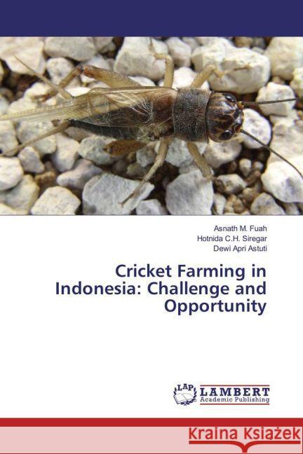 Cricket Farming in Indonesia: Challenge and Opportunity Fuah, Asnath M.; C.H. Siregar, Hotnida; Apri Astuti, Dewi 9783659868269 LAP Lambert Academic Publishing - książka