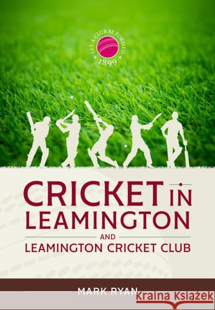 Cricket in Leamington and Leamington Cricket Club Mark Ryan 9781804517482 Helion & Company - książka
