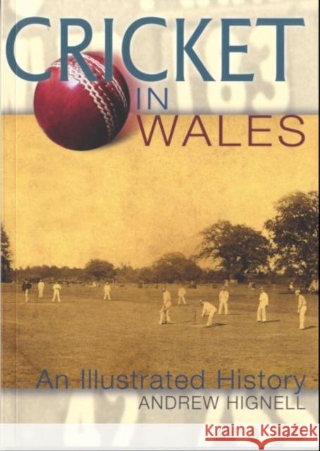 Cricket in Wales : An Illustrated History Andrew Hignall 9780708321645 UNIVERSITY OF WALES PRESS - książka